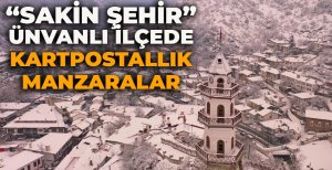 "SAKİN ŞEHİR" ÜNVANLI İLÇEDE KARTPOSTALLIK MANZARALAR