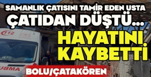 SAMANLIK ÇATISINI TAMİR EDEN USTA ÇATIDAN DÜŞTÜ... HAYATINI KAYBETTİ