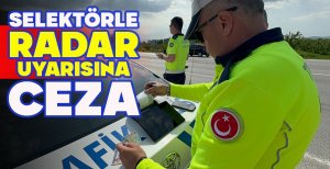 SELEKTÖRLE RADAR UYARISINA CEZA