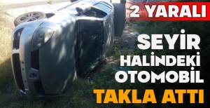 SEYİR HALİNDEKİ OTOMOBİL TAKLA  ATTI: 2 YARALI