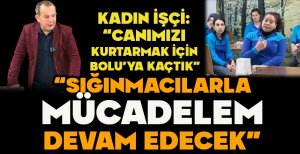 "SIĞINMACILARLA MÜCADELEM DEVAM EDECEK"
