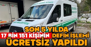SON 5 YILDA 17 BİN 151 KİŞİNİN DEFİN İŞLEMİ ÜCRETSİZ YAPILDI