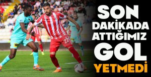 SON DAKİKADA ATTIĞIMIZ GOL YETMEDİ