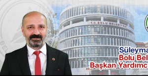 SÜLEYMAN CAN BOLU BELEDİYE BAŞKAN YARDIMCISI OLDU