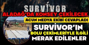SURVİVOR’IN BOLU ÇEKİMLERİYLE İLGİLİ MERAK EDİLENLER… ACUN MEDYA EKİBİ CEVAPLADI