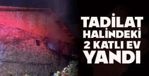 TADİLAT HALİNDEKİ 2 KATLI EV YANDI