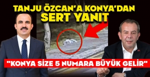 TANJU ÖZCAN’A KONYA’DAN SERT YANIT: "KONYA SİZE 5 NUMARA BÜYÜK GELİR"