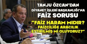 TANJU ÖZCAN’DAN DİYANET İŞLERİ BAŞKANLIĞI’NA FAİZ SORUSU:   “FAİZ HARAM MIDIR? FAİZCİLİĞE ARACILIK ETTIRİLMİŞ Mİ OLUYORUZ?”
