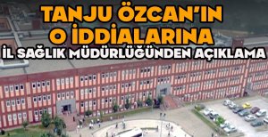TANJU ÖZCAN'IN O İDDİALARINA İL SAĞLIK MÜDÜRLÜĞÜNDEN AÇIKLAMA