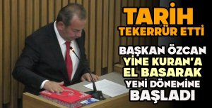 TARİH TEKERRÜR ETTİ... BAŞKAN ÖZCAN YİNE KURAN'A EL BASARAK YENİ DÖNEMİNE BAŞLADI