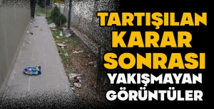TARTIŞILAN KARAR SONRASI YAKIŞMAYAN GÖRÜNTÜLER