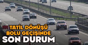 TATİL DÖNÜŞÜ BOLU GEÇİŞİNDE SON DURUM