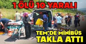 TEM’DE MİNİBÜS TAKLA  ATTI: 1 ÖLÜ, 10 YARALI