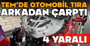 TEM’DE OTOMOBİL TIRA ARKADAN ÇARPTI: 4 YARALI