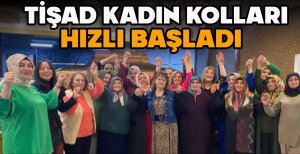 TİŞAD KADIN KOLLARI HIZLI BAŞLADI