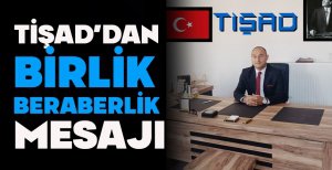 TİŞAD’DAN BİRLİK BERABERLİK MESAJI