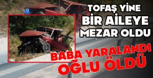TOFAŞ YİNE  BİR AİLEYE MEZAR OLDU... BABA YARALANDI, OĞLU ÖLDÜ