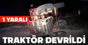 TRAKTÖR DEVRİLDİ: 1 YARALI