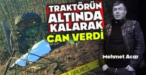 TRAKTÖRÜN ALTINDA KALARAK CAN VERDİ