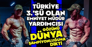 TÜRKİYE 3.’SÜ OLAN EMNİYET MÜDÜR YARDIMCISI, GÖZÜNÜ DÜNYA ŞAMPİYONLUĞUNA DİKTİ