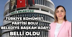 TÜRKİYE KOMÜNİST PARTİSİ BOLU BELEDİYE BAŞKAN ADAYI BELLİ OLDU