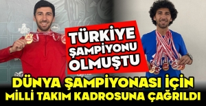 TÜRKİYE ŞAMPİYONU OLMUŞTU, DÜNYA ŞAMPİYONASI İÇİN MİLLİ TAKIM KADROSUNA ÇAĞRILDI