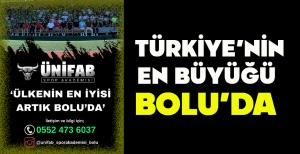 TÜRKİYE’NİN EN BÜYÜĞÜ BOLU’DA
