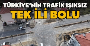 TÜRKİYE’NİN TRAFİK IŞIKSIZ TEK İLİ BOLU