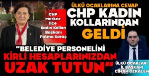 ÜLKÜ OCAKLARINA CEVAP CHP KADIN KOLLARINDAN GELDİ  “BELEDİYE PERSONELİNİ KİRLİ HESAPLARINIZDAN UZAK TUTUN”