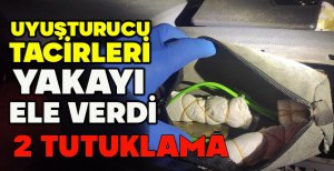 UYUŞTURUCU TACİRLERİ YAKAYI ELE VERDİ: 2 TUTUKLAMA