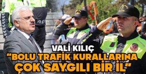 VALİ KILIÇ “BOLU TRAFİK KURALLARINA  ÇOK SAYGILI BİR İL”