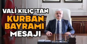 VALİ KILIÇ’TAN KURBAN BAYRAMI  MESAJI