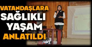 VATANDAŞLARA SAĞLIKLI YAŞAM ANLATILDI