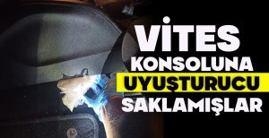 VİTES KONSOLUNA UYUŞTURUCU SAKLAMIŞLAR