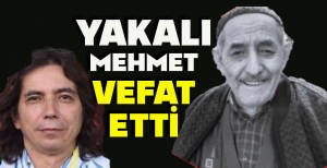 YAKALI MEHMET VEFAT ETTİ