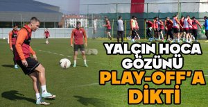 YALÇIN HOCA GÖZÜNÜ PLAY-OFF'A DİKTİ