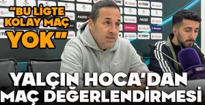 YALÇIN HOCA'DAN MAÇ DEĞERLENDİRMESİ