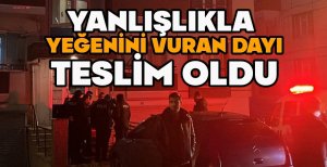 YANLIŞLIKLA YEĞENİNİ VURAN DAYI TESLİM OLDU