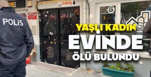 YAŞLI KADIN EVİNDE ÖLÜ BULUNDU
