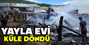 YAYLA EVİ  KÜLE DÖNDÜ