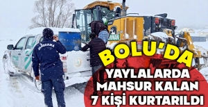 YAYLALARDA MAHSUR KALAN 7 KİŞİ KURTARILDI