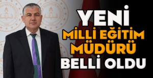 YENİ MİLLİ EĞİTİM MÜDÜRÜ BELLİ OLDU