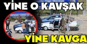 YİNE O KAVŞAK... YİNE KAVGA