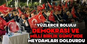 YÜZLERCE BOLULU DEMOKRASİ VE  MİLLİ BİRLİK GÜNÜ’NDE MEYDANLARI DOLDURDU