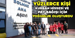 YÜZLERCE KİŞİ KURBAN HİSSESİ VE PAY BAĞIŞI İÇİN YOĞUNLUK OLUŞTURDU