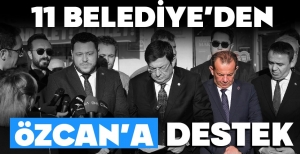 11 BELEDİYE BAŞKANINDAN TANJU ÖZCAN'A DESTEK