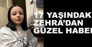 17 YAŞINDAKİ ZEHRA'DAN GÜZEL HABER....