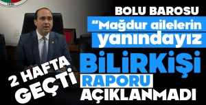 "2 HAFTA GEÇTİ, BİLİR KİŞİ RAPORU HALA AÇIKLANMADI"