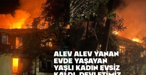 2 KATLI AHŞAP EV ALEV ALEV YANDI.... YAŞLI KADIN EVSİZ KALDI...