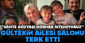 8 YAKININI KAYBEDEN GÜLTEKİN AİLESİ SALONDAN AYRILDI...